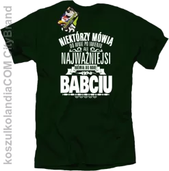 Niektórzy mówią do mnie po imieniu ale najważniejsi mówią do mnie BABCIU - Koszulka męska butelkowa 