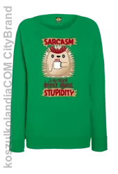 Sarcasm is my natural defence against stupidity - bluza damska bez kaptura zielona