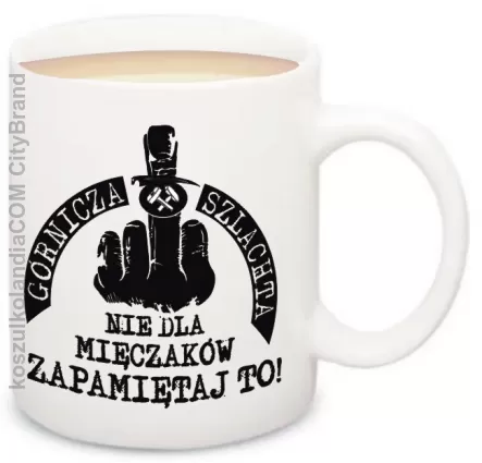 GÓRNICZA SZLACHTA Nie dla mięczaków Zapamiętaj to - kubek ceramiczny