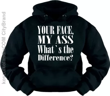 Your Face , My Ass , What's the Difference ? - Bluza