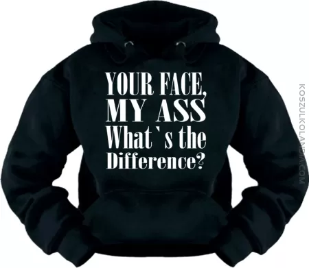 Your Face , My Ass , What's the Difference ? - Bluza