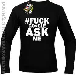 FUCK GOOGLE ASK ME -  Longsleeve męski czarny 