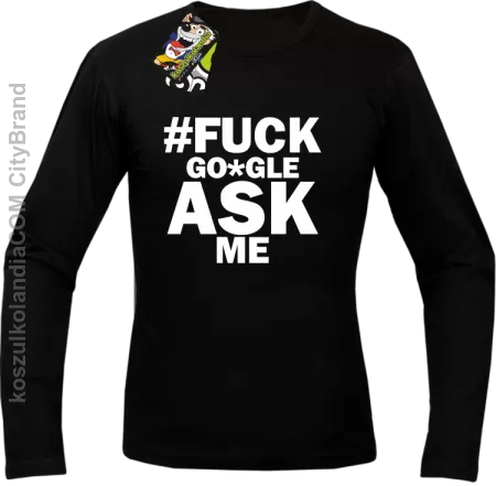 FUCK GOOGLE ASK ME -  Longsleeve męski