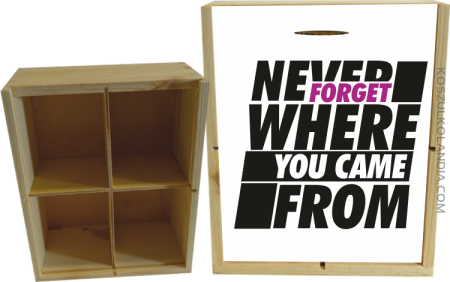 Never forget where you came from - Skrzynka ozdobna 