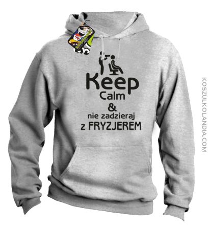 Keep Calm & Nie zadzieraj z Fryzjerem - SUSZARKA - Bluza z kapturem