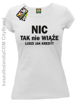 Nic tak nie wiąże ludzi jak kredyt - Koszulka Damska - Biały