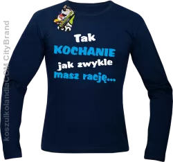 Tak kochanie jak zwykle masz rację - Longsleeve męski granat