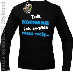 Tak kochanie jak zwykle masz rację - Longsleeve męski czarny 
