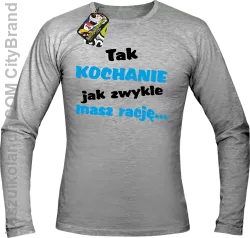 Tak kochanie jak zwykle masz rację - Longsleeve męski melanż 