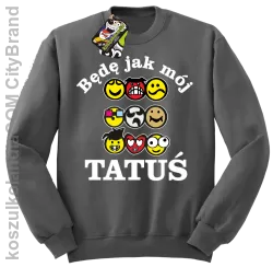 Będę jak mój tatuś-bluza bez kaptura szara