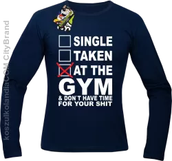 SINGLE TAKEN AT THE GYM  & dont have time for your shit - Longsleeve męski granat