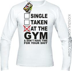SINGLE TAKEN AT THE GYM  & dont have time for your shit - Longsleeve męski biały