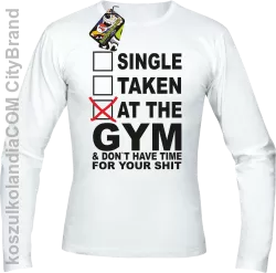 SINGLE TAKEN AT THE GYM  & dont have time for your shit - Longsleeve męski biały