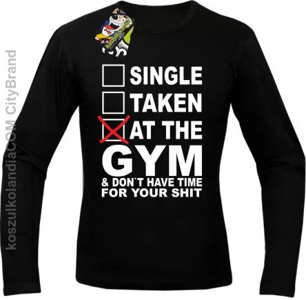 SINGLE TAKEN AT THE GYM  & dont have time for your shit - Longsleeve męski czarny