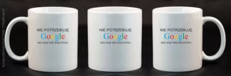 Nie potrzebuję Google mój mąż wie wszystko - Kubek ceramiczny