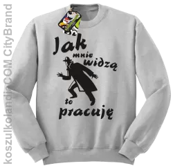 JAK MNIE WIDZĄ TO PRACUJĘ - Bluza standard bez kaptura melanż 