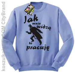 JAK MNIE WIDZĄ TO PRACUJĘ - Bluza standard bez kaptura błękitna 