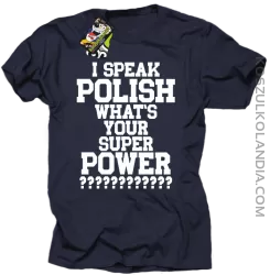 I speak Polish What`s Your Super POWER ? - koszulki męskie z nadrukami 2