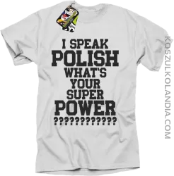 I speak Polish What`s Your Super POWER ? - koszulki męskie z nadrukami