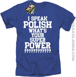 I speak Polish What`s Your Super POWER ? - koszulki męskie z nadrukami 4