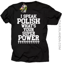 I speak Polish What`s Your Super POWER ? - koszulki męskie z nadrukami 6
