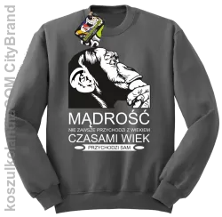 Mądrość nie zawsze przychodzi z wiekiem czasami wiek przychodzi sam - Bluza standard bez kaptura szara 