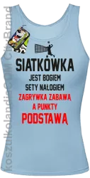 Siatkówka jest bogiem sety nałogiem zagrywka zabawą a punkty podstawą - Top damski błękit 