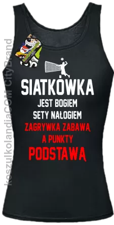 Siatkówka jest bogiem sety nałogiem zagrywka zabawą a punkty podstawą - Top damski czarna 