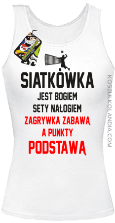 Siatkówka jest bogiem sety nałogiem zagrywka zabawą a punkty podstawą - Top damski 