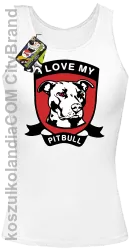 I Love My Pitbull -  Top damski biały 