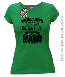 Niektórzy mówią do mnie po imieniu ale najważniejsi mówią do mnie MAMO - Koszulka damska zielona 