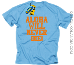 Aloha will never die! - koszulka męska - błękitny