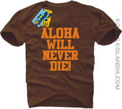 Aloha will never die! - koszulka męska - brązowy