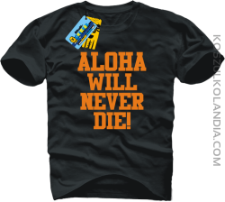 Aloha will never die! - koszulka męska - czarny