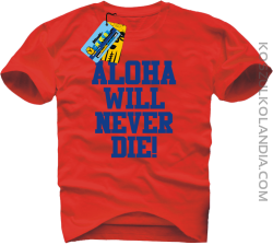Aloha will never die! - koszulka męska - czerwony