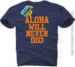 Aloha will never die! - koszulka męska - granatowy