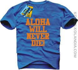 Aloha will never die! - koszulka męska - niebieski