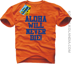 Aloha will never die! - koszulka męska - pomarańczowy