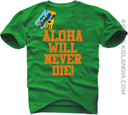 Aloha will never die! - koszulka męska - zielony