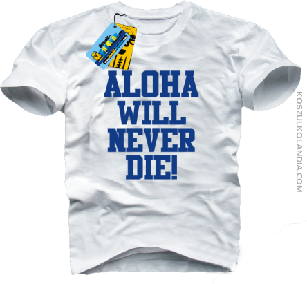 Aloha will never die! - koszulka męska - biały