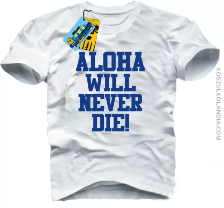 Aloha will never die! - koszulka męska