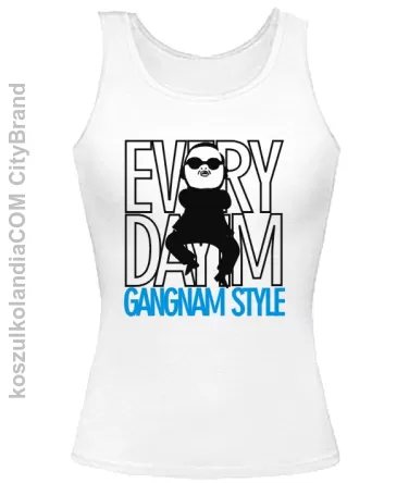 EVERY DAY I`M GANGNAM STYLE standard - TOP Damski