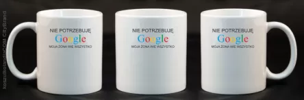 Nie potrzebuję Google moja żona wie wszystko - Kubek ceramiczny