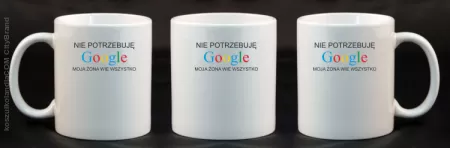 Nie potrzebuję Google moja żona wie wszystko - Kubek ceramiczny