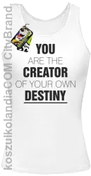 You are the CREATOR of your own DESTINY - Top Damski - Biały