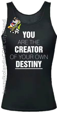 You are the CREATOR of your own DESTINY - Top Damski