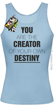 You are the CREATOR of your own DESTINY - Top Damski