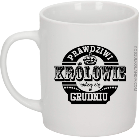 Prawdziwi królowie rodzą się w grudniu - Kubek ceramiczny 
