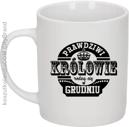 Prawdziwi królowie rodzą się w grudniu - Kubek ceramiczny 