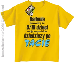 Badania dowodzą, że 9/10 dzieci swoją wspaniałość dziedziczy po tacie-Koszulka dziecięca żółta 